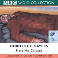 Have His Carcase written by Dorothy L. Sayers performed by BBC Full Cast Dramatisation and Ian Carmichael on CD (Abridged)